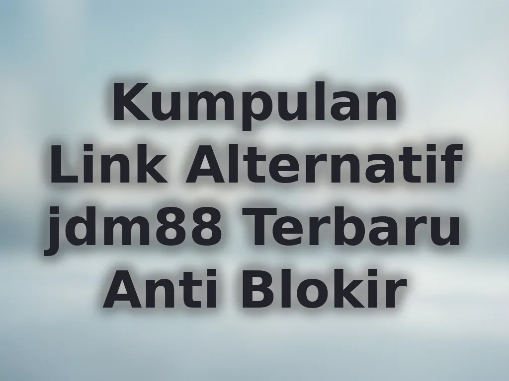 Kumpulan Link Alternatif jdm88 Terbaru Anti Blokir