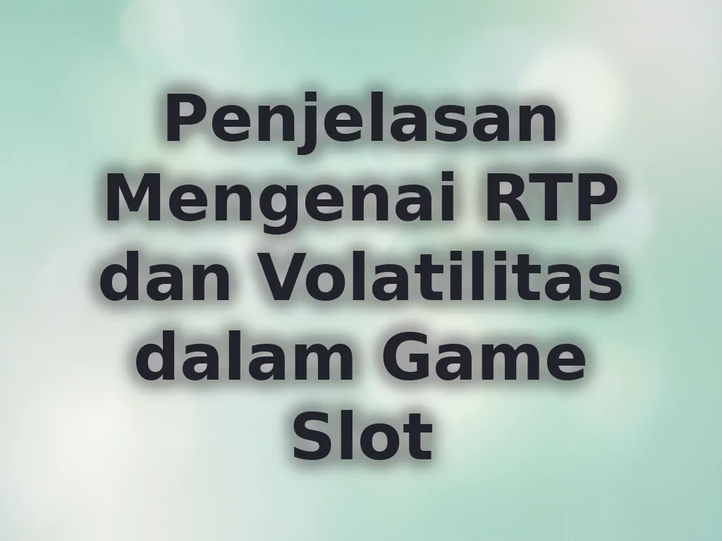 Penjelasan Mengenai RTP dan Volatilitas dalam Game Slot